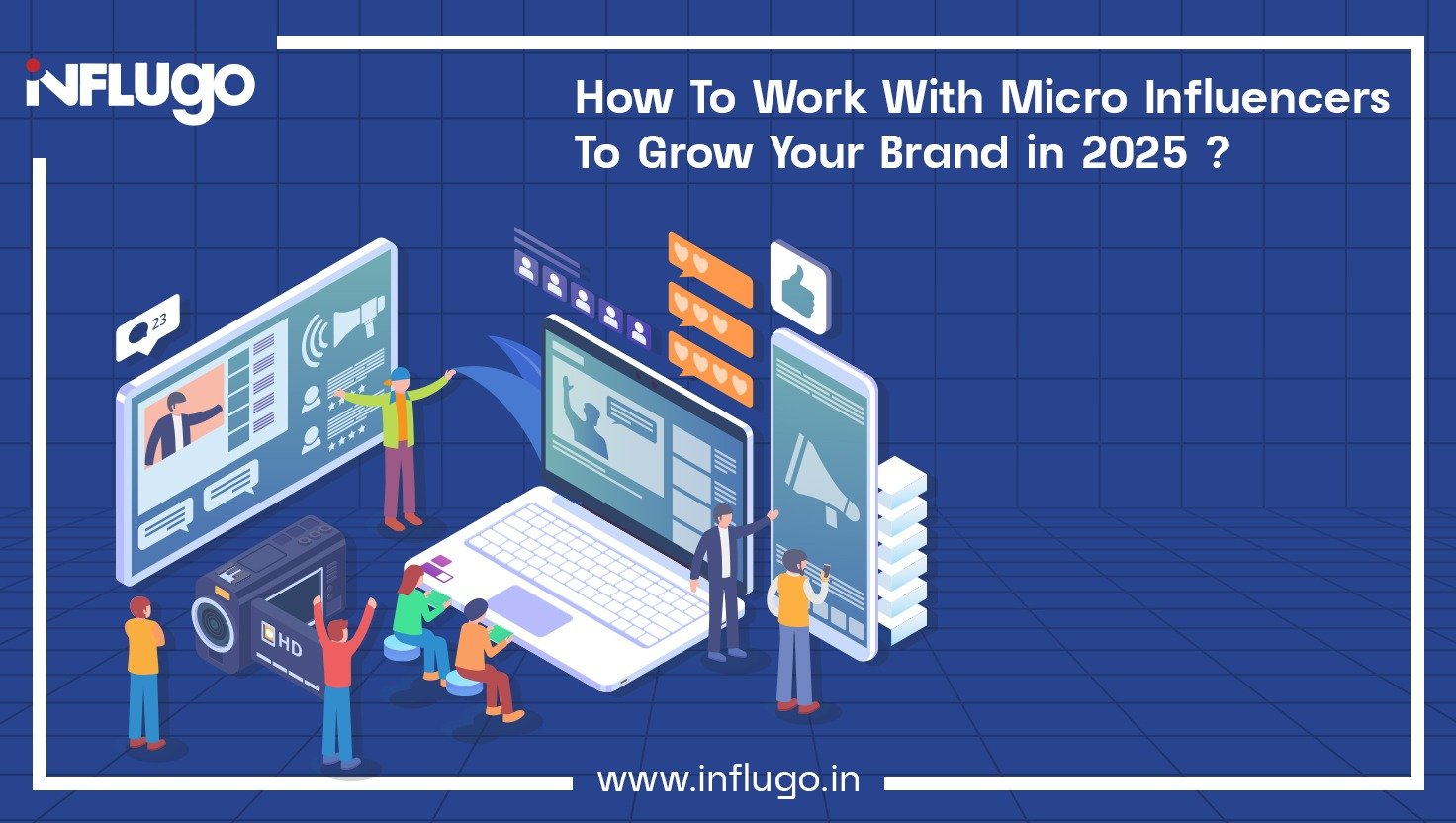 How To Work With Micro Influencers To Grow Your Brand in 2025